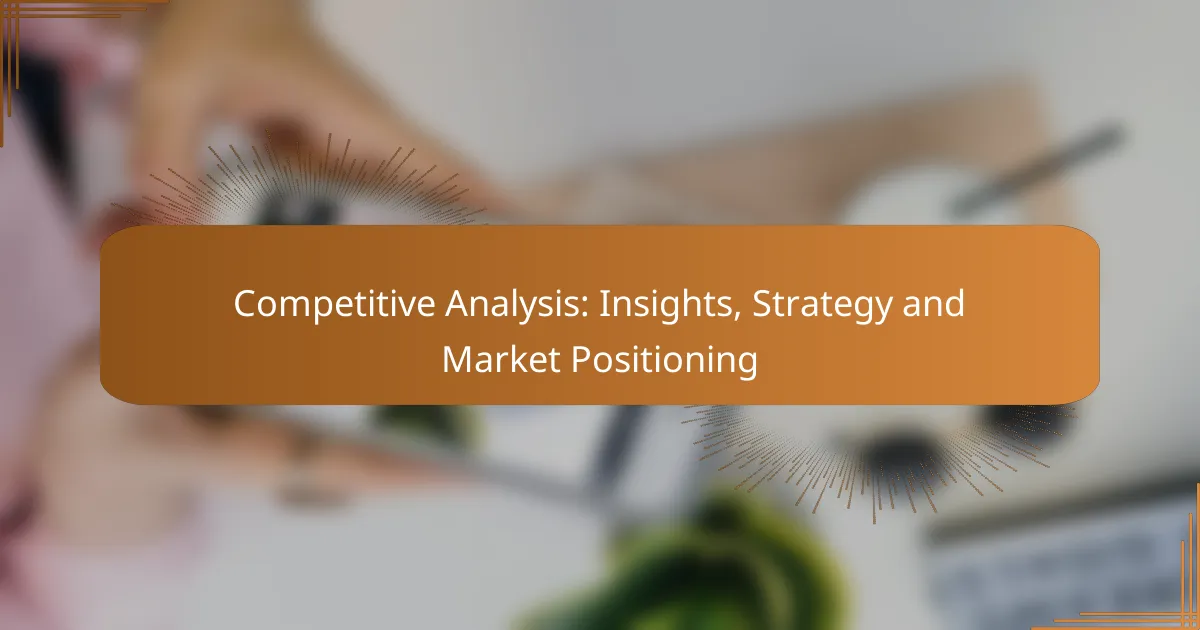 Competitive Analysis: Insights, Strategy and Market Positioning