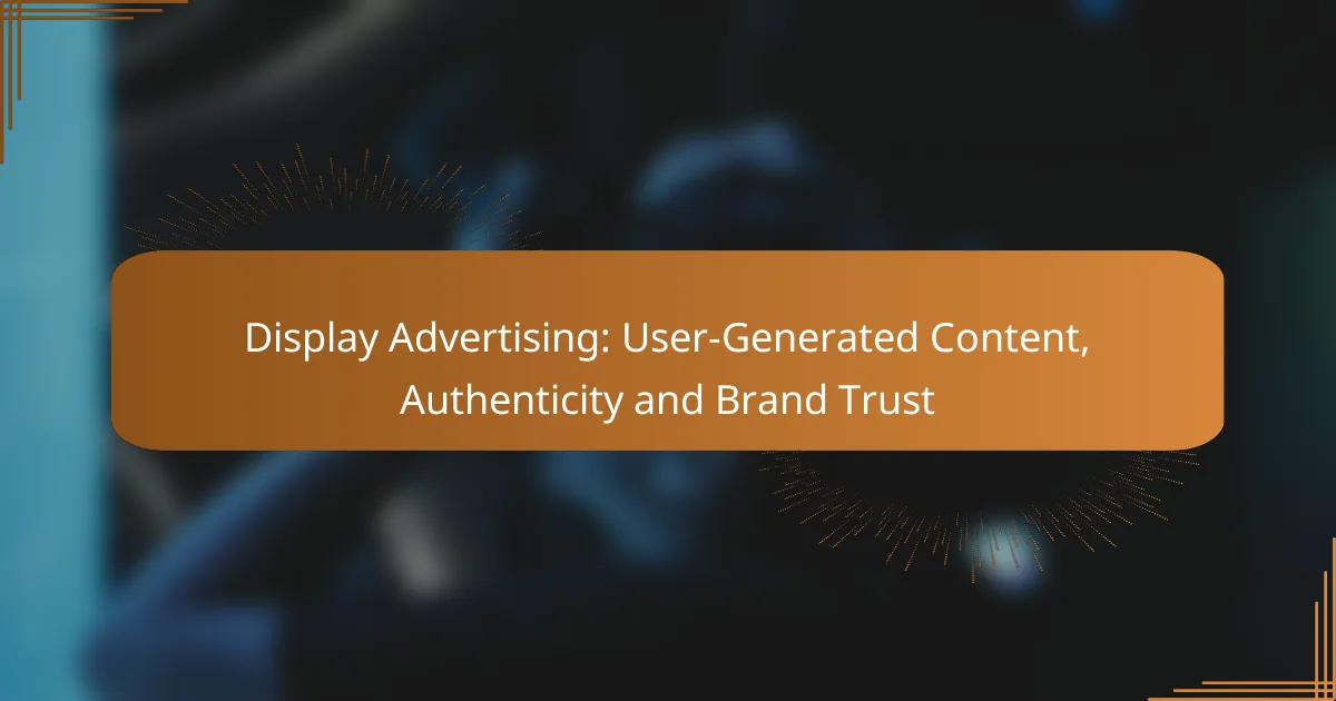 Display Advertising: User-Generated Content, Authenticity and Brand Trust