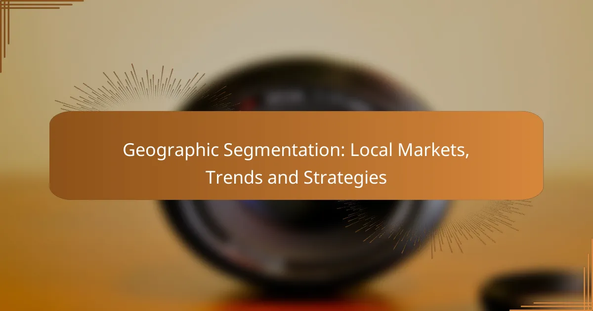 Geographic Segmentation: Local Markets, Trends and Strategies