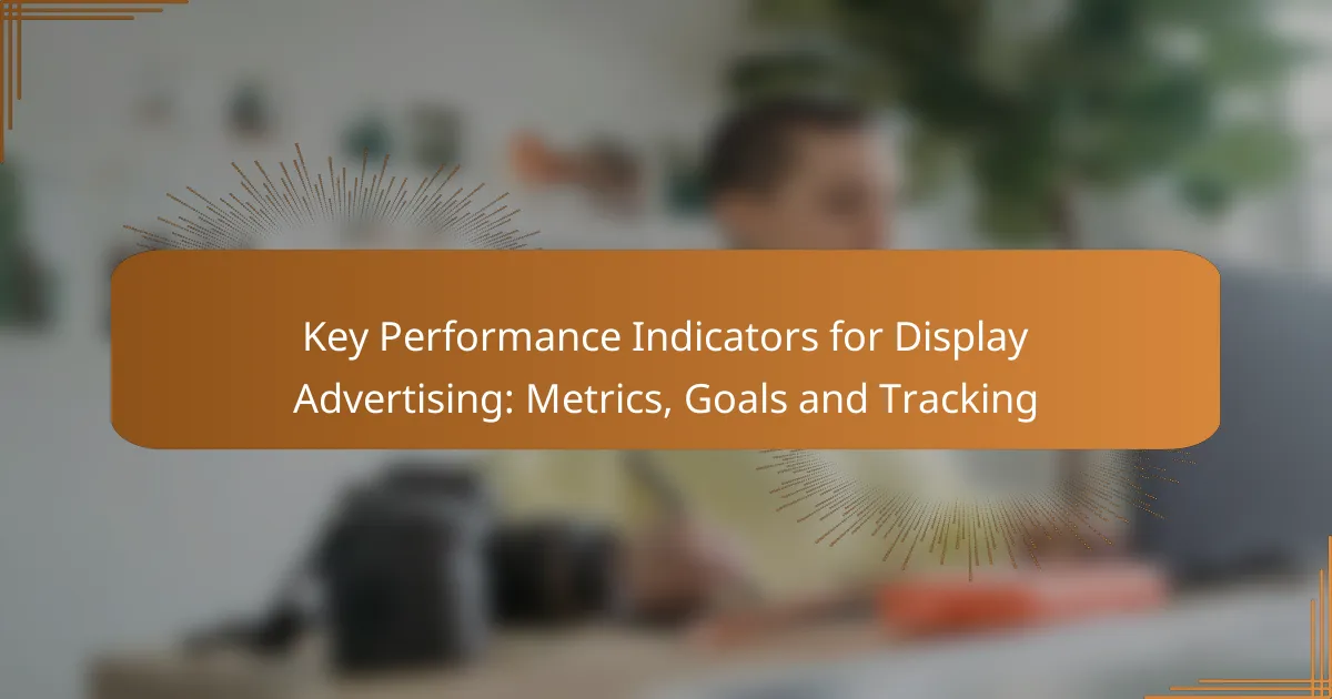 Key Performance Indicators for Display Advertising: Metrics, Goals and Tracking