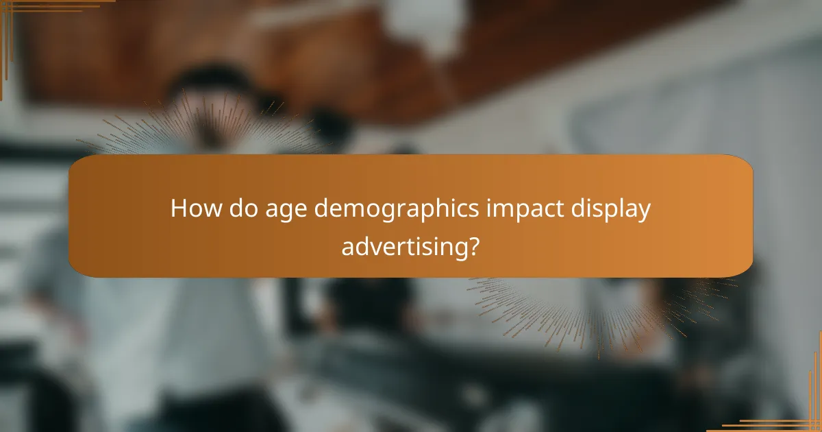How do age demographics impact display advertising?