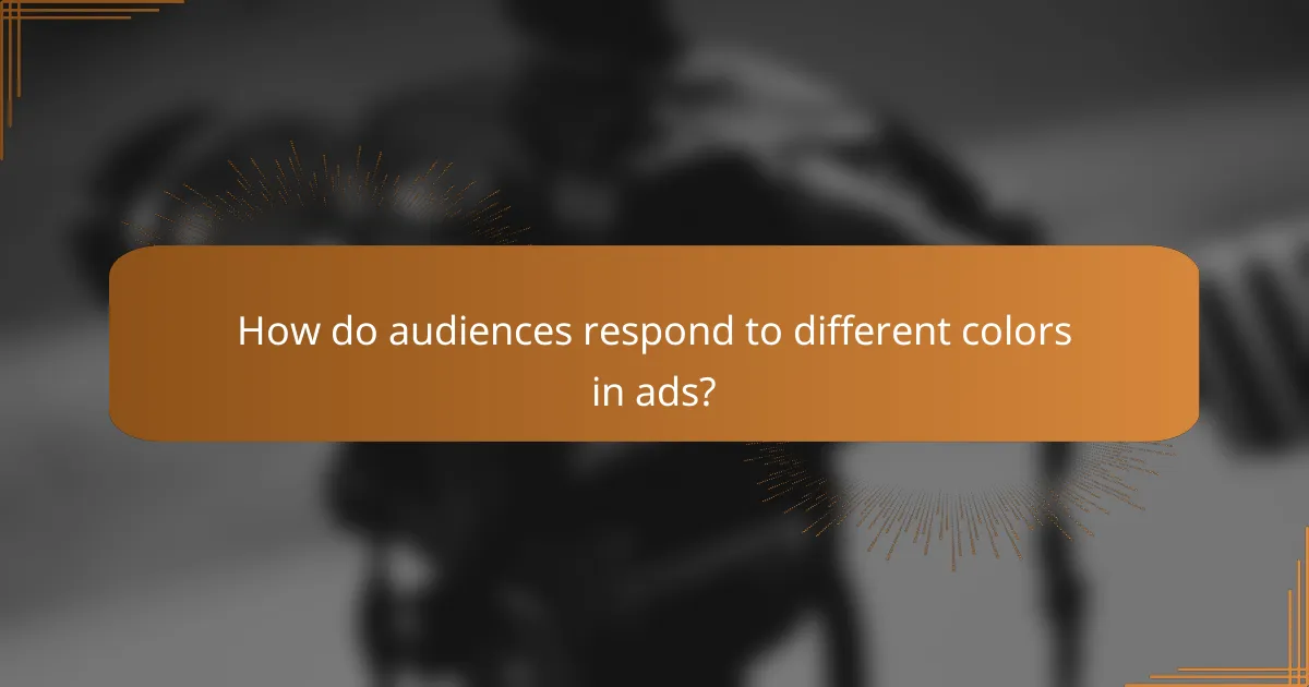 How do audiences respond to different colors in ads?
