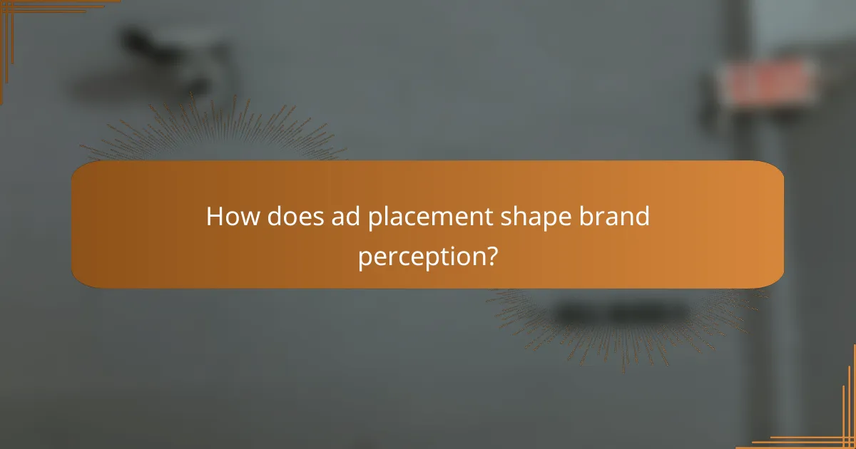 How does ad placement shape brand perception?