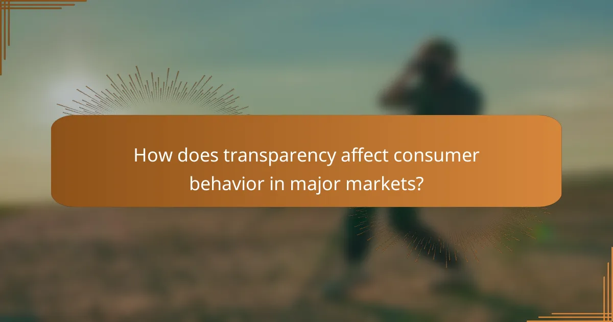 How does transparency affect consumer behavior in major markets?