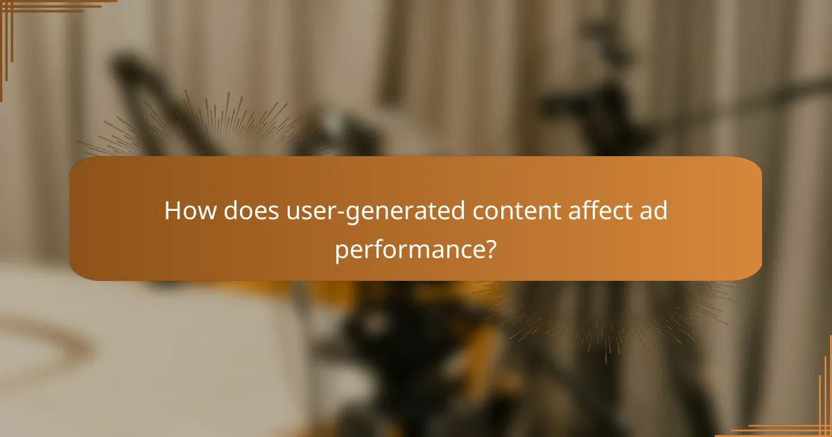 How does user-generated content affect ad performance?