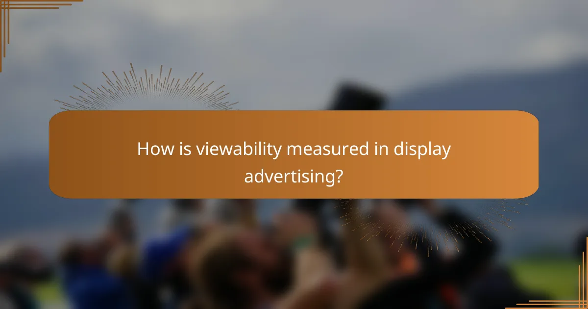 How is viewability measured in display advertising?