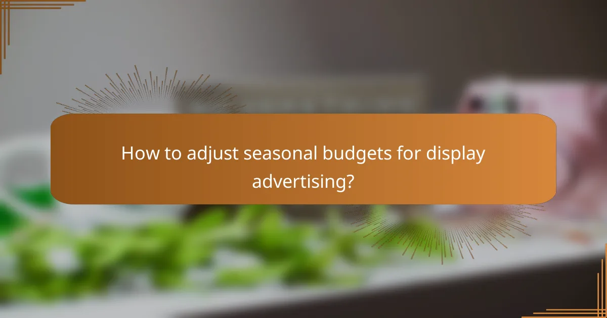 How to adjust seasonal budgets for display advertising?