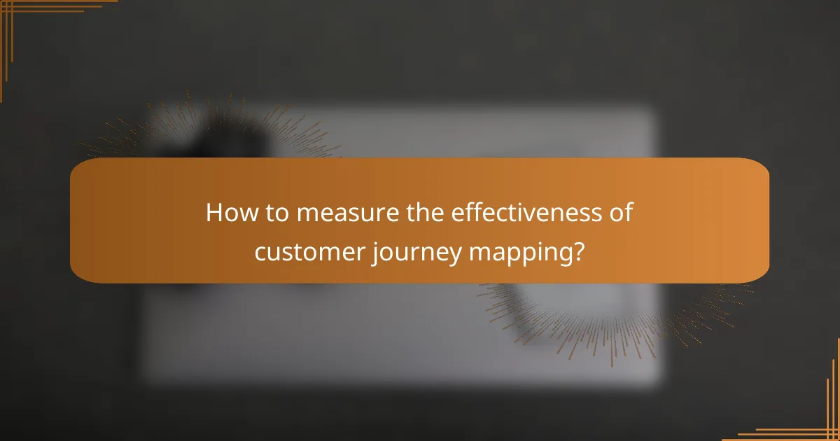 How to measure the effectiveness of customer journey mapping?