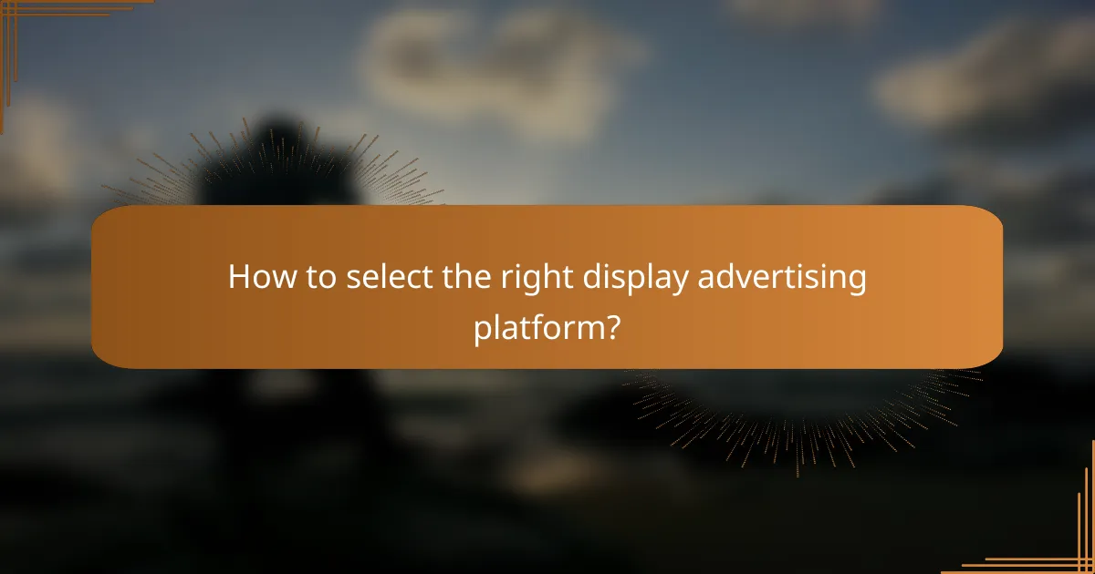 How to select the right display advertising platform?