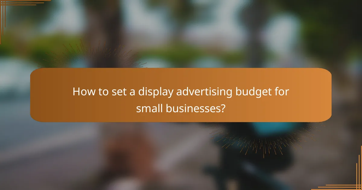 How to set a display advertising budget for small businesses?