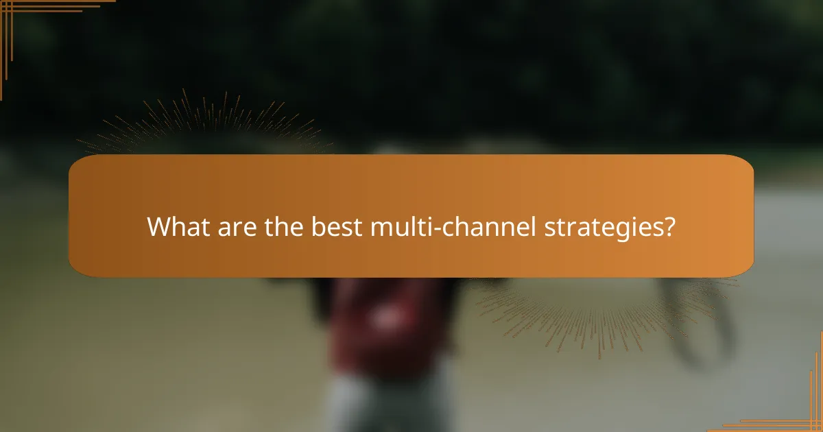 What are the best multi-channel strategies?