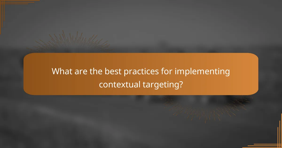 What are the best practices for implementing contextual targeting?