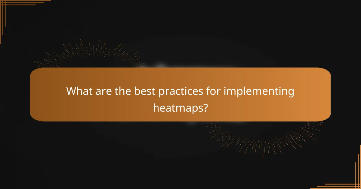 What are the best practices for implementing heatmaps?