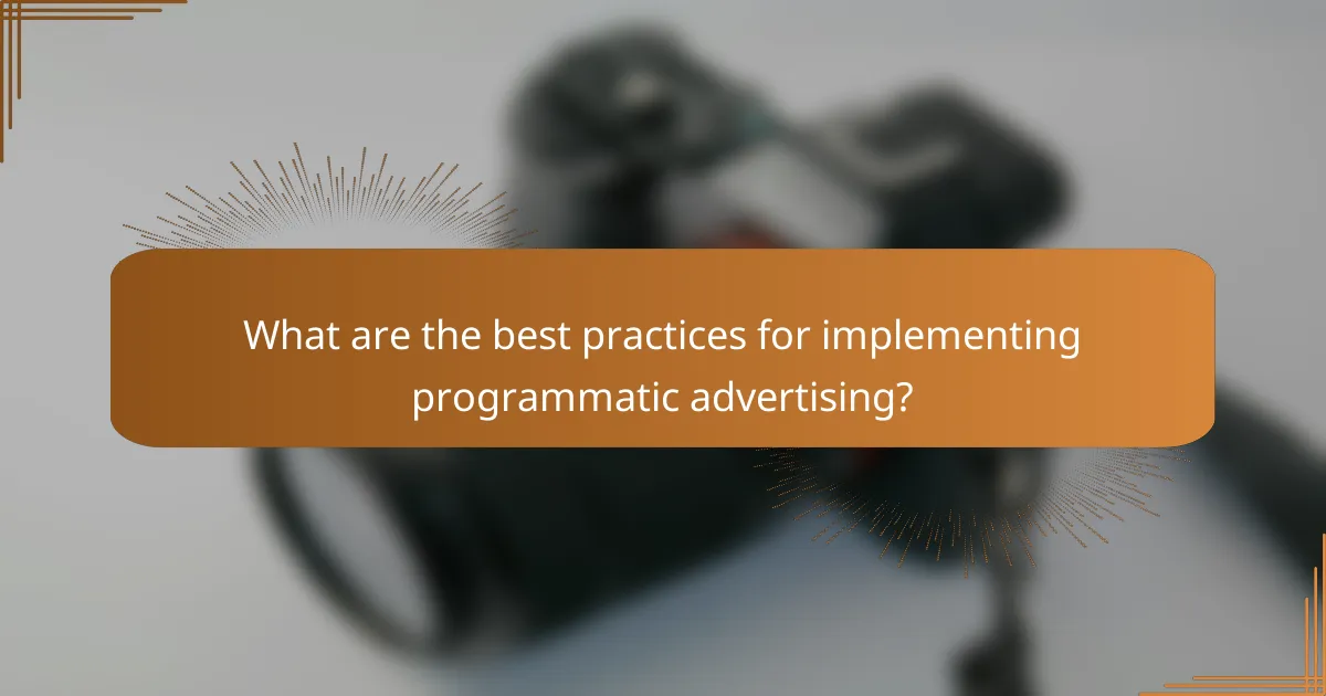 What are the best practices for implementing programmatic advertising?
