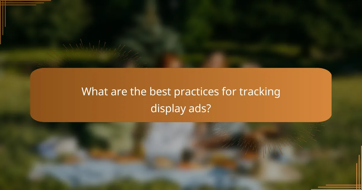 What are the best practices for tracking display ads?