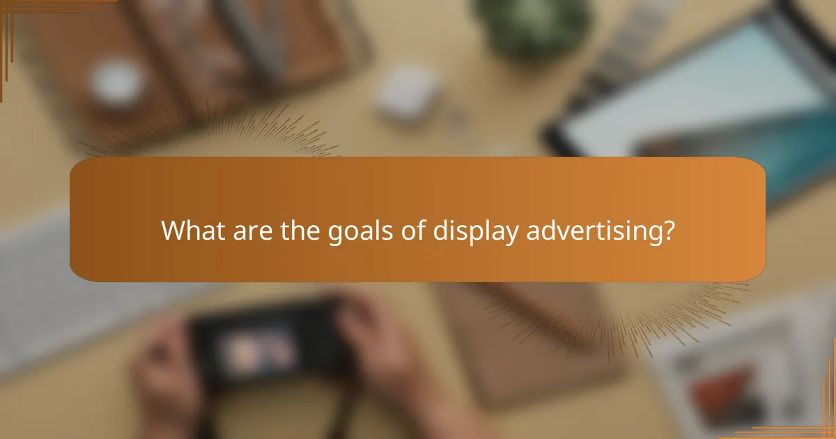 What are the goals of display advertising?