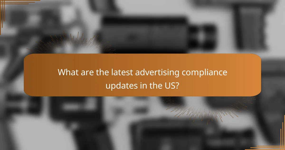 What are the latest advertising compliance updates in the US?