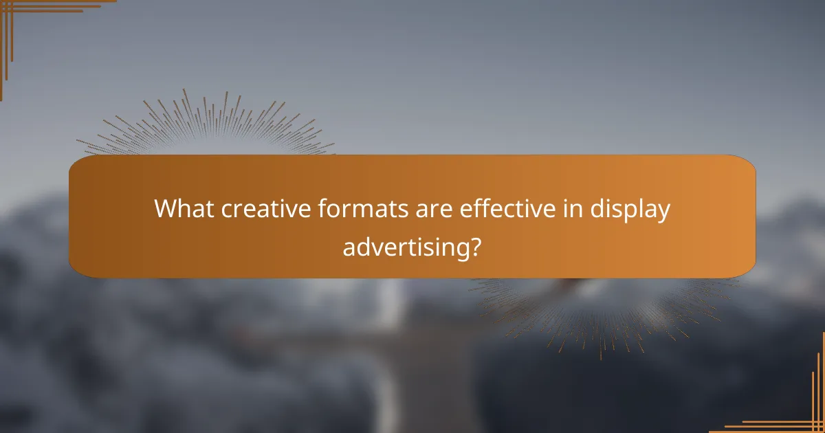 What creative formats are effective in display advertising?