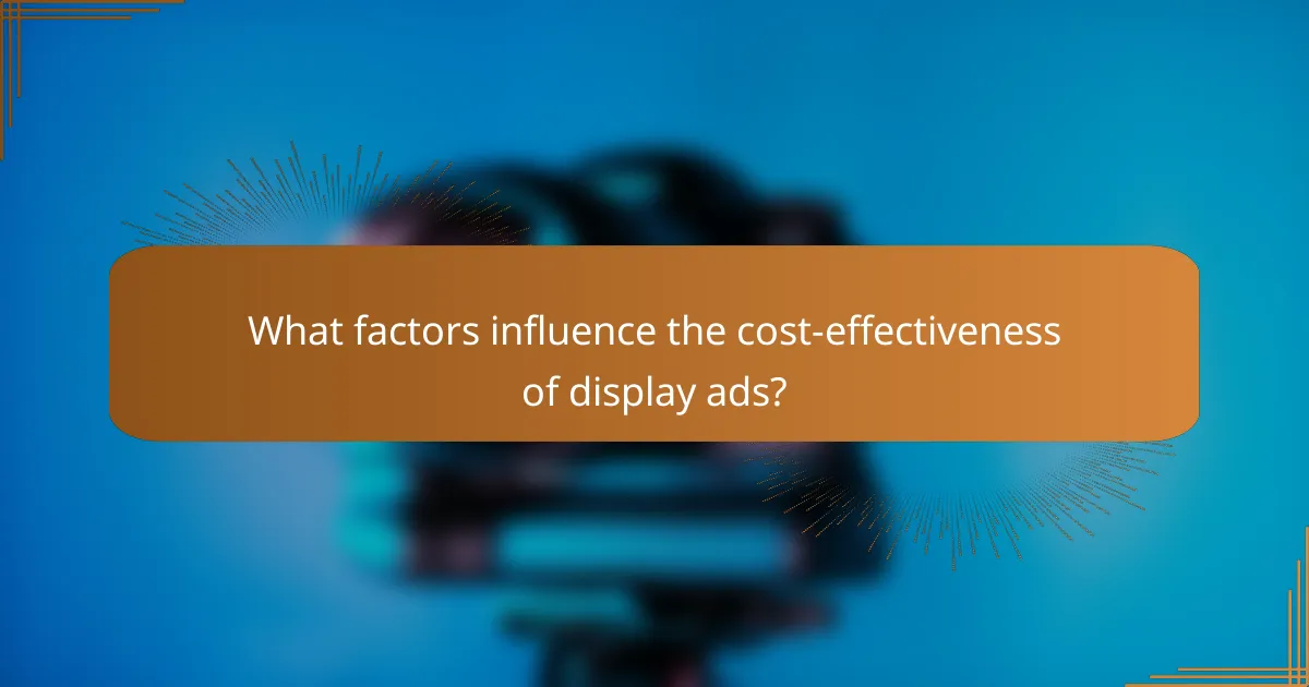 What factors influence the cost-effectiveness of display ads?