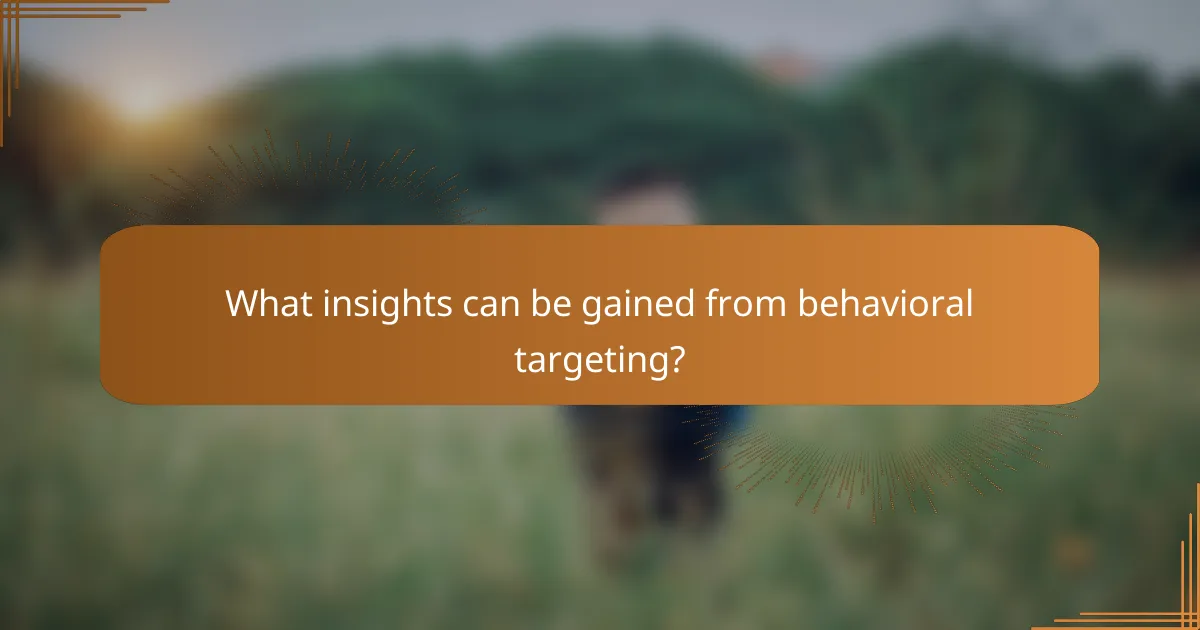 What insights can be gained from behavioral targeting?