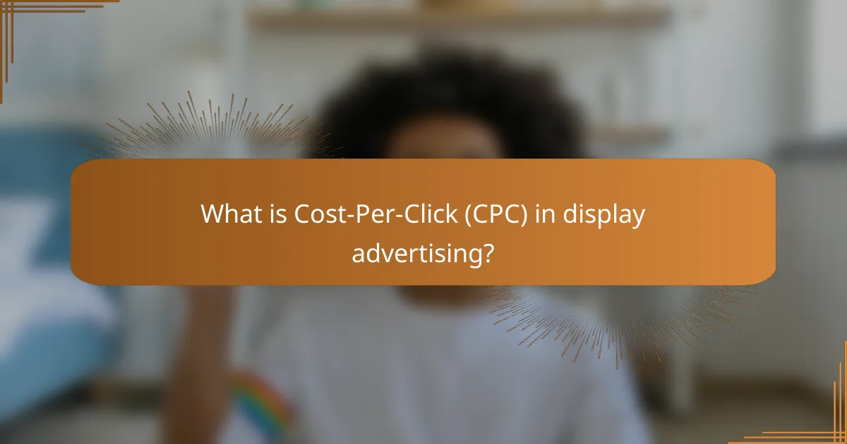 What is Cost-Per-Click (CPC) in display advertising?