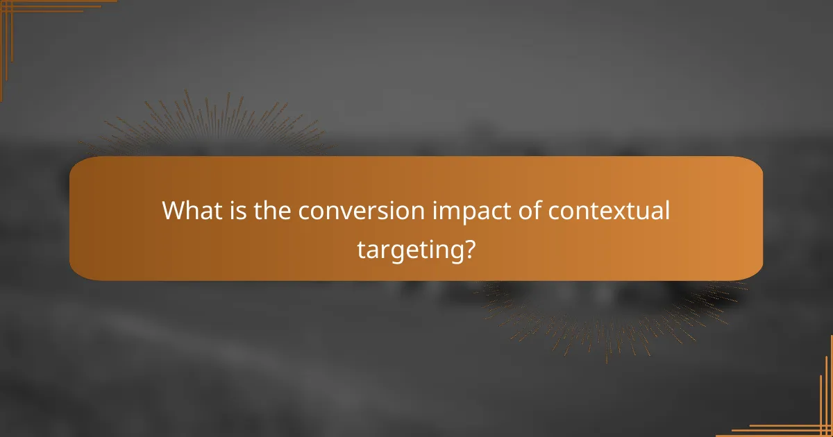 What is the conversion impact of contextual targeting?