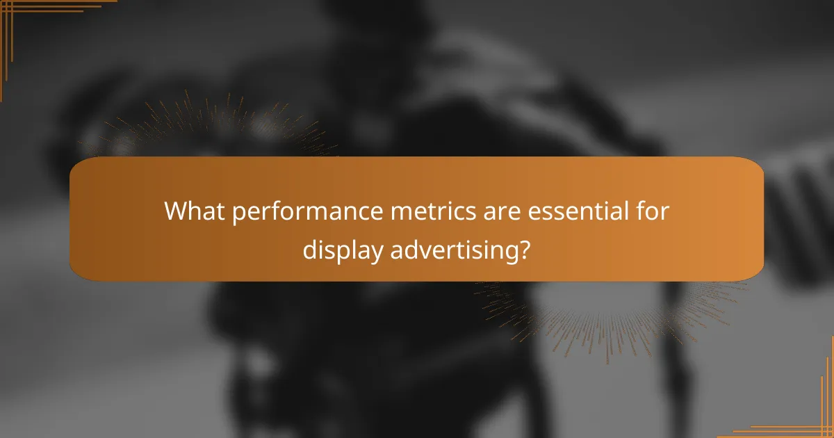 What performance metrics are essential for display advertising?