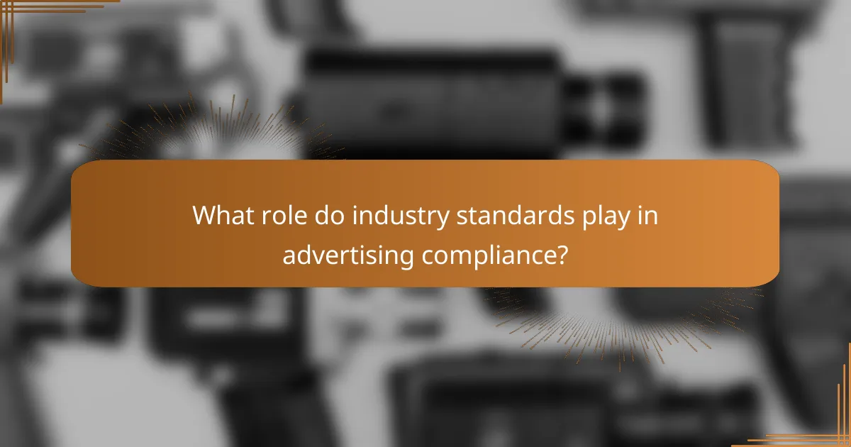 What role do industry standards play in advertising compliance?