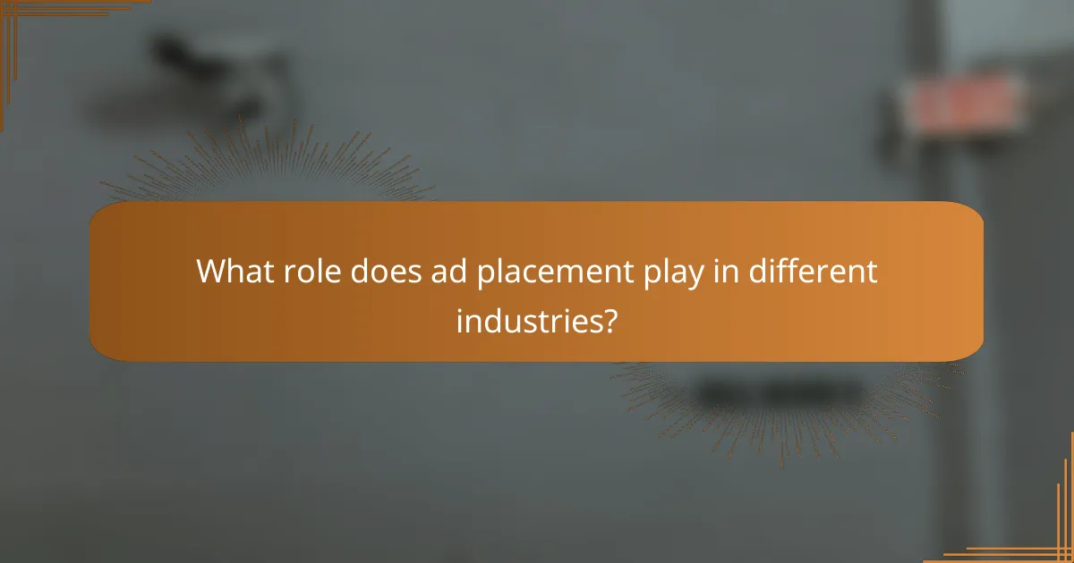What role does ad placement play in different industries?