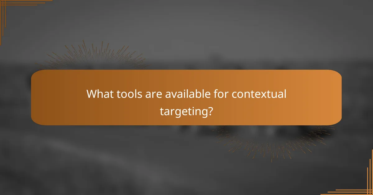 What tools are available for contextual targeting?