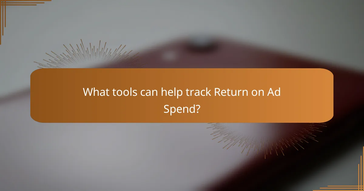 What tools can help track Return on Ad Spend?