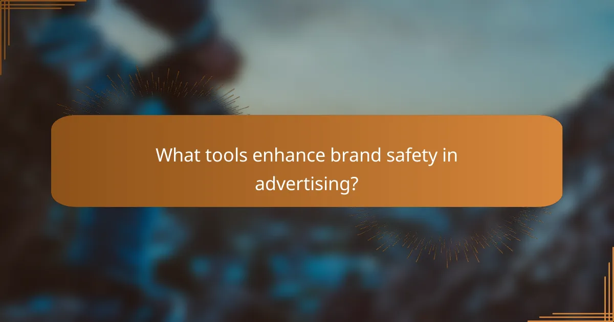 What tools enhance brand safety in advertising?