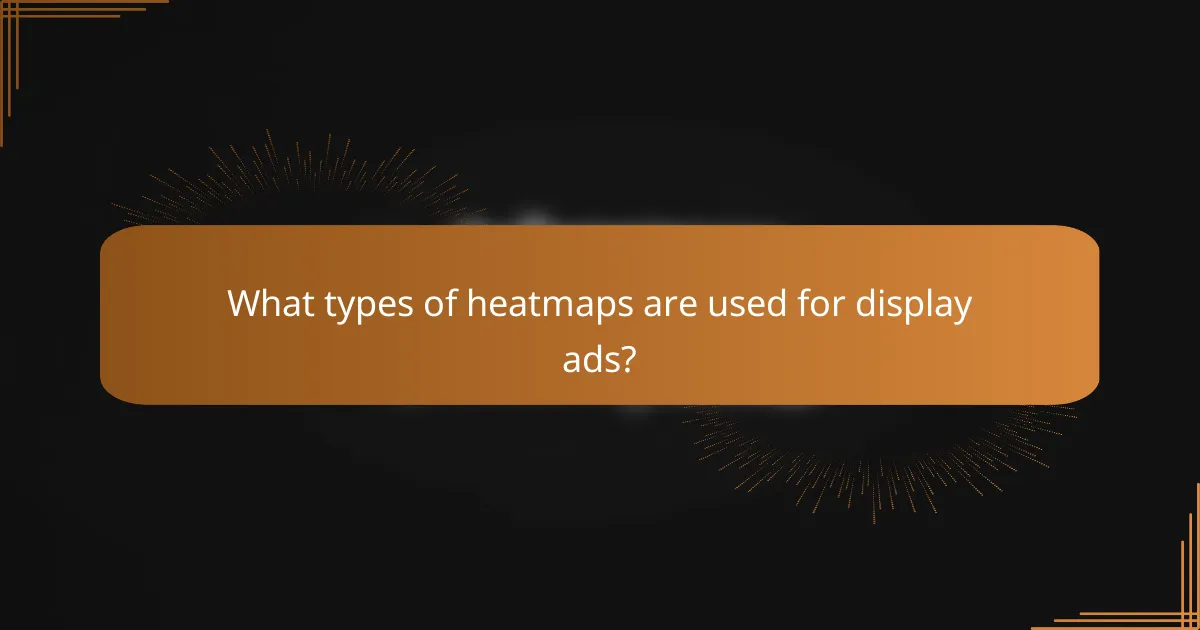 What types of heatmaps are used for display ads?