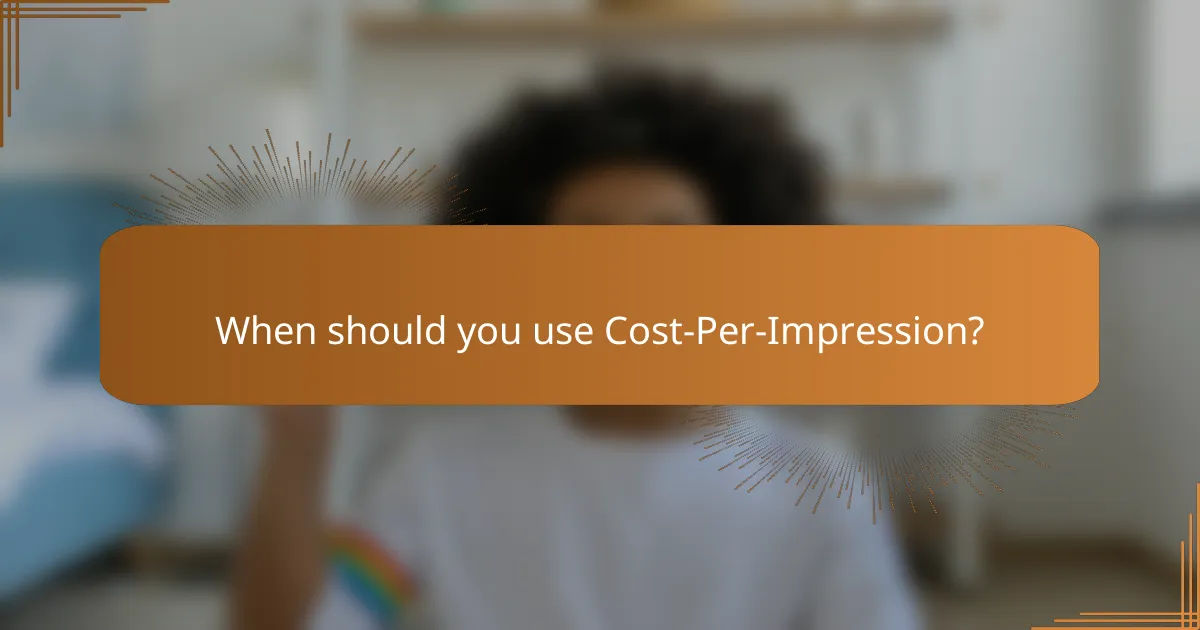 When should you use Cost-Per-Impression?