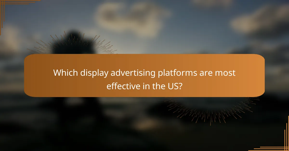 Which display advertising platforms are most effective in the US?